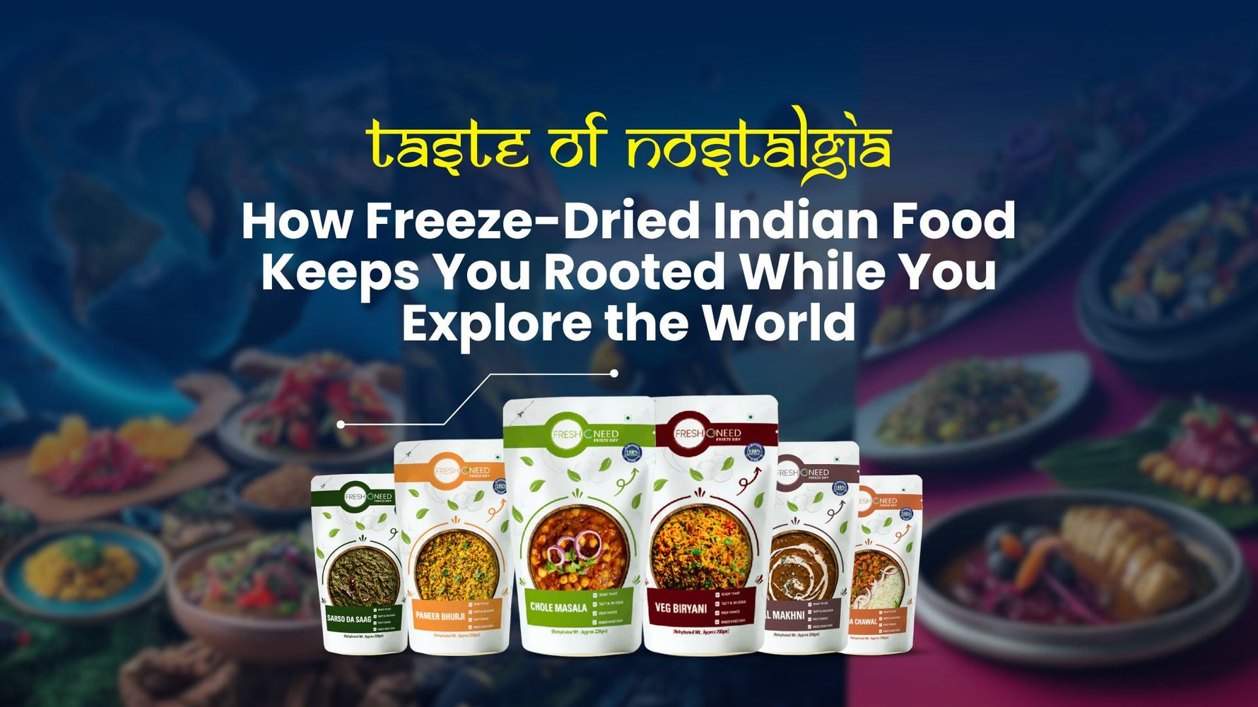 Taste of Nostalgia: How Freeze-Dried Indian Food Keeps You Rooted While You Explore the World